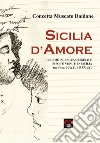 Sicilia d'amore. Liriche in lingua originale di poeti vissuti in Sicilia tra il sec. VI a.C. e il XX d.C. libro