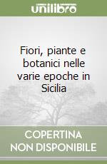 Fiori, piante e botanici nelle varie epoche in Sicilia libro