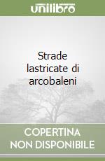 Strade lastricate di arcobaleni libro