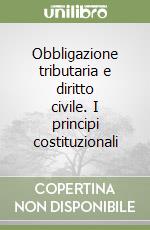 Obbligazione tributaria e diritto civile. I principi costituzionali libro