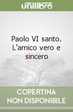 Paolo VI santo. L'amico vero e sincero libro