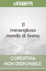 Il meraviglioso mondo di Sveno libro