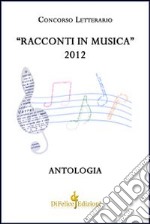 Racconti in musica. Antologia del concorso letterario «Offida» 2012 libro