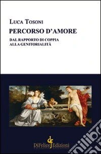 Percorso d'amore. Dal rapporto di coppia alla genitorialità libro