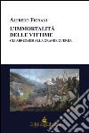 L'immortalità delle vittime. Gli abruzzesi alla grande guerra libro