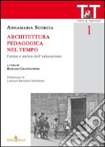 Architettura pedagogica nel tempo. Forma e anima dell'educazione