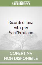 Ricordi di una vita per Sant'Emiliano libro