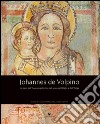Johannes de Volpino. Un caso nel Trecento pittorico nel solco dell'Oglio e dell'Adige. Ediz. illustrata libro