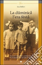 La düminica l'era fèsta. Racconti del grande cambiamento tra il dopoguera e gli anni sessanta libro