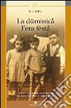 La düminica l'era fèsta. Racconti del grande cambiamento tra il dopoguera e gli anni sessanta libro di Belleri Inia