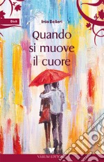 Quando si muove il cuore libro