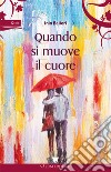 Quando si muove il cuore libro