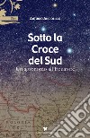 Sotto la Croce del Sud. Un agronomo all'equatore libro