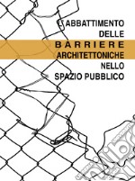 L'abbattimento delle barriere architettoniche nello spazio pubblico libro