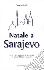 Natale a Sarajevo. 1922. Un racconto di speranza in una città sotto assedio libro