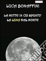 La notte in cui spuntò la luna dal monte libro