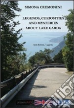 Legends, curiosities and mysteries about lake Garda libro