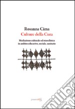 Culture della cura. Mediazione culturale ed etnoclinica in ambito educativo, sociale, sanitario libro