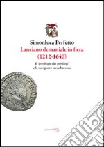 Lanciano demaniale in fiera (1212-1640). Il privilegio dei privilegi e la sua ignota zecca barocca libro