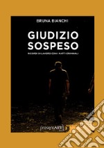 Giudizio sospeso. Ricordi di lavoro con i matti criminali libro