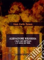 Alienazione religiosa. I buchi neri dell'essere e il vortice del nulla libro