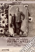 Storia del soldato Pietro Capelli nella Brigata Padova tra il Carso e l'Altopiano di Asiago 1915-1918 libro