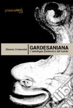 Gardesaniana. L'antologia fantastica del Garda libro