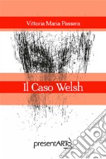 Il caso Welsh libro