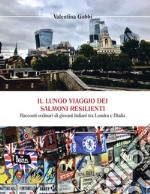 Il lungo viaggio dei salmoni resilienti. Racconti ordinari di giovani italiani tra Londra e l'Italia libro