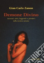 Demone divino. Racconti, miti, leggende e pensieri sulla natura umana. Ediz. integrale libro