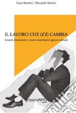 Il lavoro che ci cambia. Ediz. integrale libro