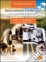 Innovazione a tutto gas. Da cento anni di motosport il carburante all'innovazione in azienda