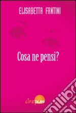 Cosa ne pensi? libro