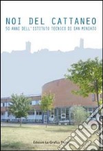 Noi del Cattaneo. 50 anni dell'Istituto tecnico di San Miniato libro