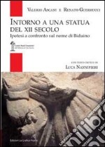 Intorno a una statua del XII secolo. Ipotesi a confronto sul nome di Biduino. Ediz. illustrata