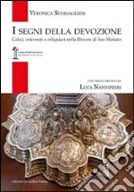 I segni della devozione. Calici, ostensori e reliquiari nella Diocesi di San Miniato libro