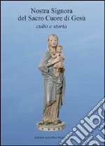 Nostra Signora del Sacro Cuore di Gesù. Culto e storia