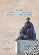 Storie di eroi castelfranchesi della Grande Guerra