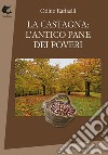 La castagna: l'antico pane dei poveri libro di Raffaelli Odino