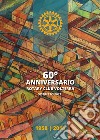 60° Anniversario. Rotary Club Volterra. Distretto 2071: 1958-2018 libro di Gazzarri F. (cur.)