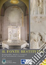 Il fonte restituito. Iconografia, storia e restauro di un monumento ritrovato libro