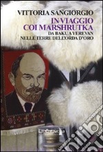 In viaggio coi Marshrutka. Da Baku a Yerevan nelle terre dell'Orda d'oro libro