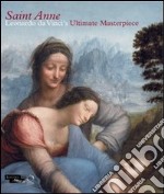 Saint Anne. Leonardo da Vinci's ultimate masterpiece. Ediz. illustrata libro