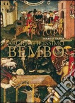 Arcigoticissimo Bembo. Bonifacio in Sant'Agostino e in Duomo a Cremona. Ediz. illustrata libro