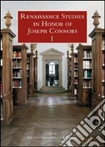 Renaissance studies in honor of Joseph Connors. Ediz. inglese, italiana e francese