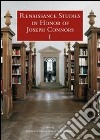 Renaissance studies in honor of Joseph Connors. Ediz. inglese, italiana e francese libro