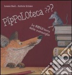 Pippoloteca??? La biblioteca delle meraviglie. Ediz. illustrata libro