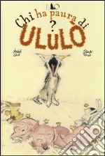 Chi ha paura di Ululò? Ediz. illustrata libro