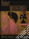 Robert Motherwell. The East Hampton years, 1944-1951. Catalogo della mostra (New York, 9 agosto-13 ottobre 2014). Ediz. illustrata libro
