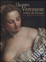 Quattro Veronese venuti da lontano. Le «Allegorie» ritrovate. Catalogo della mostra (Vicenza, 5 luglio-5 ottobre 2014). Ediz. illustrata libro